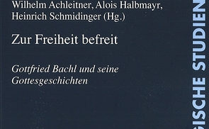 'Zur Freiheit befreit. Gottfried Bachl und seine Gottesgeschichten'